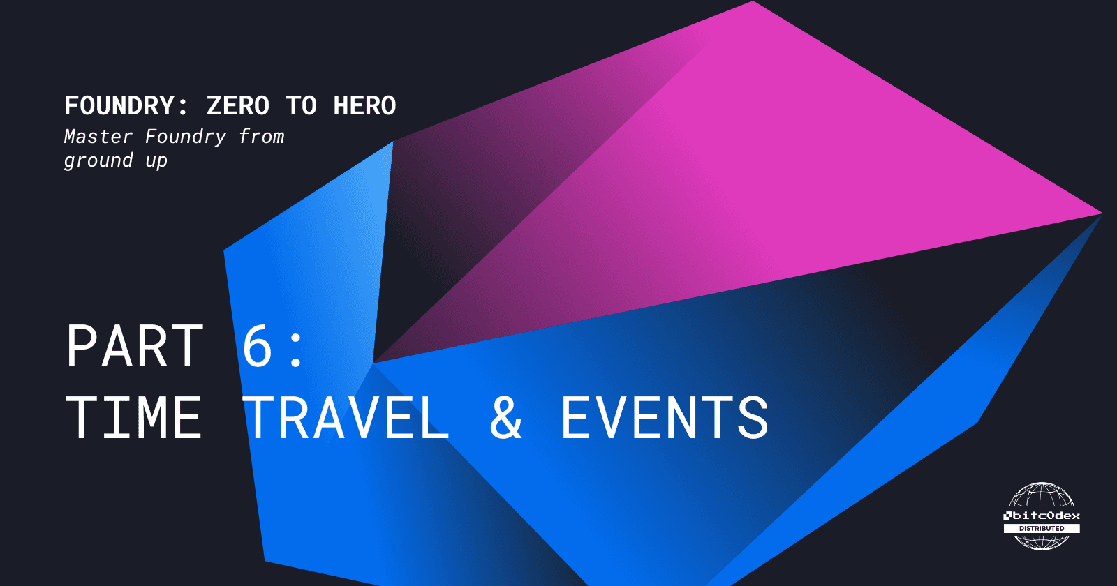 Zero to Hero in Foundry - Part 6: Time Travel & Events in Tests